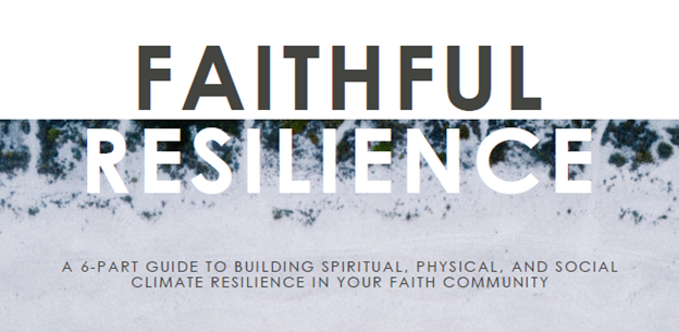 Faithful Resilience: A Study on Climate Resilience for Faith Communities Faithful Resilience: A Study on Climate Resilience for Faith Communities